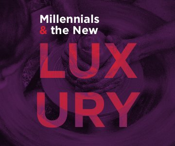 Millennials & the New Luxury
